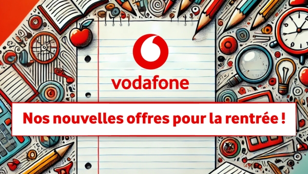 Les nouvelles offres Vodafone pour la rentrée